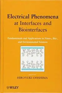 Electrical Phenomena at Interfaces and Biointerfaces: Fundamentals and Applications in Nano-, Bio-, and Environmental Sciences