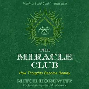 «The Miracle Club: How Thoughts Become Reality» by Mitch Horowitz