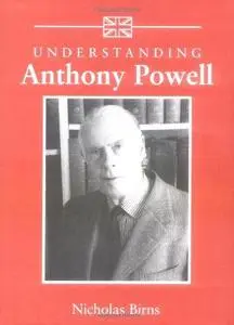 Understanding Anthony Powell (Understanding Contemporary British Literature)