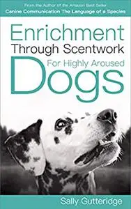 Enrichment through Scentwork for Highly Aroused Dogs