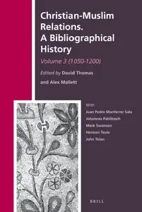 Christian-Muslim Relations: A Bibliographical History (1050-1200) (History of Christian-Muslim Relations) (repost)