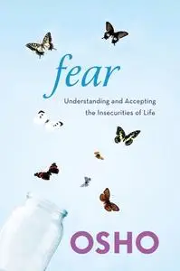 Fear: Understanding and Accepting the Insecurities of Life (Repost)