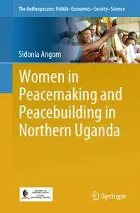 Women in Peacemaking and Peacebuilding in Northern Uganda