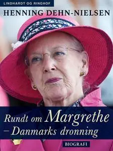 «Rundt om Margrethe - Danmarks dronning» by Henning Dehn-Nielsen