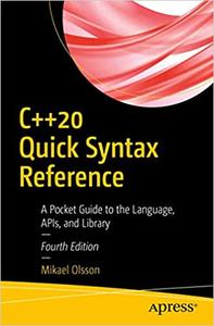 C++20 Quick Syntax Reference: A Pocket Guide to the Language, APIs, and Library Ed 4