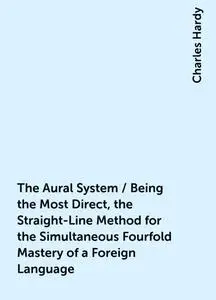 «The Aural System / Being the Most Direct, the Straight-Line Method for the Simultaneous Fourfold Mastery of a Foreign L