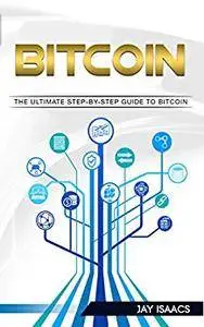 Bitcoin: A Step-by-Step guide on mastering bitcoin and cryptocurrencies