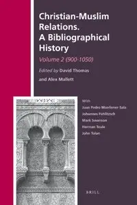 Christian-Muslim Relations: A Bibliographical History, Volume 2 (900-1050)