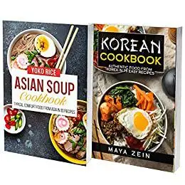 Asian Soups And Korean Home Cooking: 2 Books In 1: Learn How To Prepare Ramen And Typical Dishes From Korea