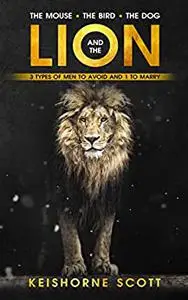 The Mouse, the Bird, the Dog, and the Lion: 3 Men to Avoid and 1 to Marry