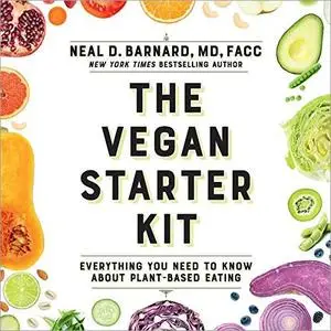 The Vegan Starter Kit: Everything You Need to Know About Plant-Based Eating [Audiobook]