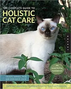 The Complete Guide to Holistic Cat Care An Illustrated Handbook