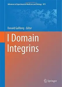 I Domain Integrins (Advances in Experimental Medicine and Biology) by Donald Gullberg