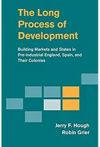 The Long Process of Development: Building Markets and States in Pre-industrial England, Spain and their Colonies