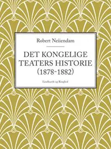 «Det Kongelige Teaters historie (1878-1882)» by Robert Neiiendam