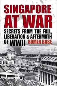 Singapore At War: Secrets from the Fall, Liberation and Aftermath of WWII