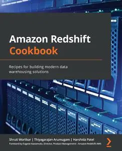 Amazon Redshift Cookbook: Recipes for building modern data warehousing solutions [Repost]