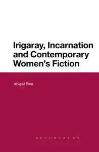 Irigaray, Incarnation and Contemporary Women's Fiction