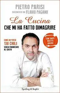 Pietro Parisi, Flavio Pagano - La cucina che mi ha fatto dimagrire