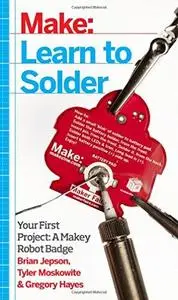 Learn to Solder: Tools and Techniques for Assembling Electronics (Repost)