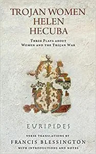 Trojan Women, Helen, Hecuba: Three Plays about Women and the Trojan War