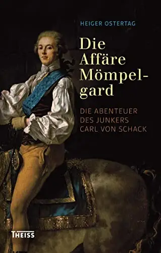 Die Affäre Mömpelgard: Die Abenteuer des Junkers Carl von Schack