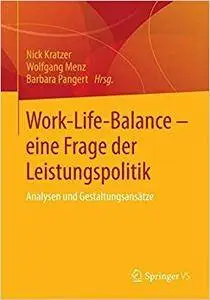 Work-Life-Balance - eine Frage der Leistungspolitik: Analysen und Gestaltungsansätze