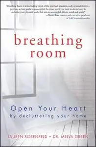 «Breathing Room: Open Your Heart by Decluttering Your Home» by Melva Green,Lauren Rosenfeld