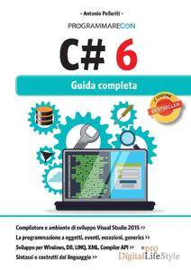 Antonio Pelleriti, "Programmare con C# 6: Guida completa"