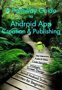 A Pathway Guide to Android App Creation and Publishing