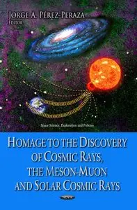 Homage to the Discovery of Cosmic Rays, the Meson-muon and Solar Cosmic Rays (repost)