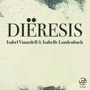 Isabel Vinardell & Isabelle Laudenbach - Diëresis (2021/2022) [Official Digital Download]