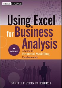Using Excel for Business Analysis, + Website: A Guide to Financial Modelling Fundamentals 