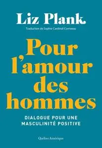 Liz Plank, "Pour l’amour des hommes: Dialogue pour une masculinité positive"