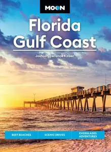 Moon Florida Gulf Coast: Best Beaches, Scenic Drives, Everglades Adventures (Travel Guide), 7th Edition