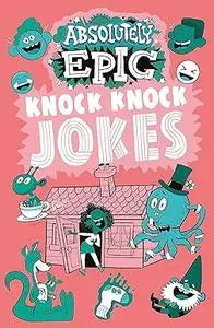 Absolutely Epic Knock Knock Jokes