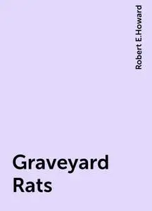 «Graveyard Rats» by Robert E.Howard
