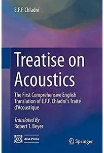 Treatise on Acoustics: The First Comprehensive English Translation of E.F.F. Chladni's Traité d'Acoustique