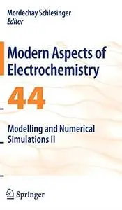 Modern Aspects of Electrochemistry No. 44: Modelling and Numerical Simulations II