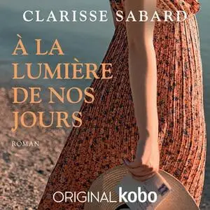 Clarisse Sabard, "A la lumière de nos jours"