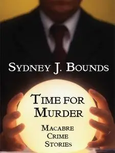 «Time for Murder: Macabre Crime Stories» by Sydney J.Bounds