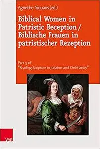 Biblical Women in Patristic Reception / Biblische Frauen in Patristischer Rezeption
