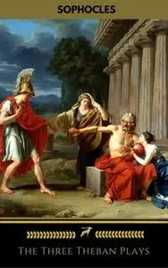 «The Three Theban Plays: Antigone; Oedipus the King; Oedipus at Colonus» by Sophocles