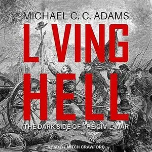 Living Hell: The Dark Side of the Civil War [Audiobook]