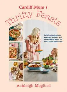 Cardiff Mum’s Thrifty Feasts: Affordable and delicious one-pot, air-fryer and slow-cooker recipes for every home
