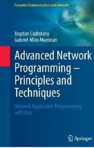 Advanced Network Programming - Principles and Techniques: Network Application Programming with Java [Repost]