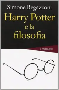 Simone Regazzoni - Harry Potter e la filosofia. Fenomenologia di un mito pop