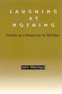 Laughing at Nothing: Humor as a Response to Nihilism