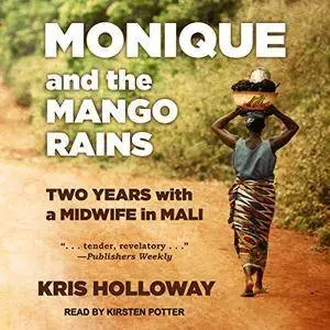 Monique and the Mango Rains: Two Years With a Midwife in Mali [Audiobook]