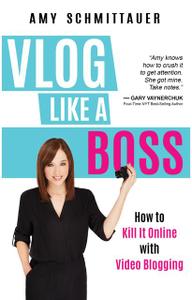 «Vlog Like a Boss» by Amy Schmittauer